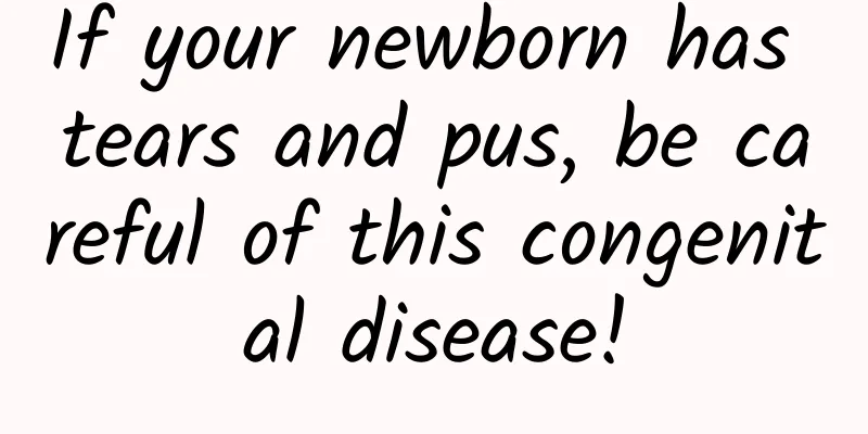 If your newborn has tears and pus, be careful of this congenital disease!