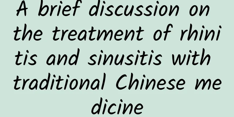 A brief discussion on the treatment of rhinitis and sinusitis with traditional Chinese medicine