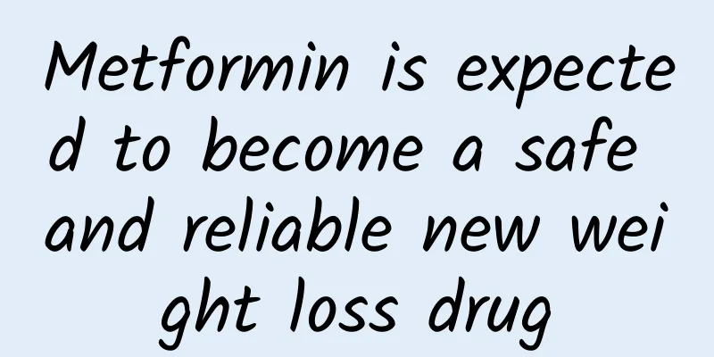 Metformin is expected to become a safe and reliable new weight loss drug