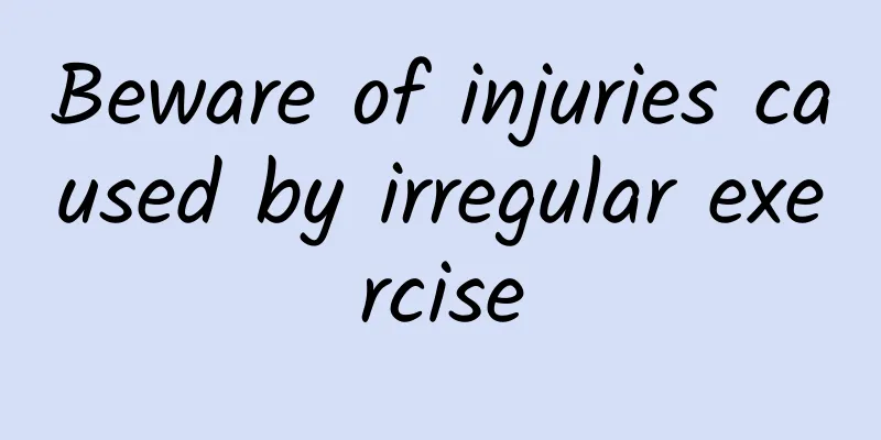 Beware of injuries caused by irregular exercise