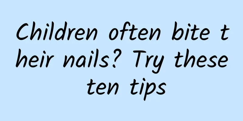 Children often bite their nails? Try these ten tips