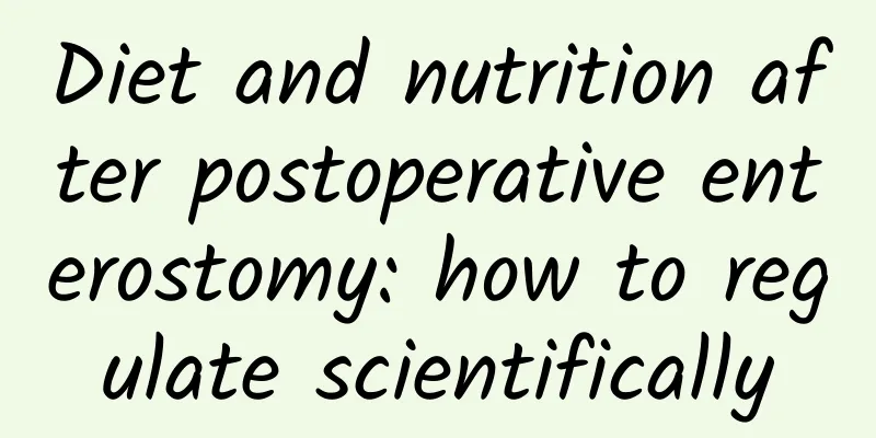Diet and nutrition after postoperative enterostomy: how to regulate scientifically