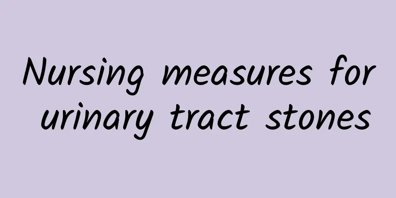 Nursing measures for urinary tract stones