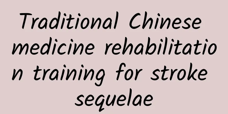 Traditional Chinese medicine rehabilitation training for stroke sequelae