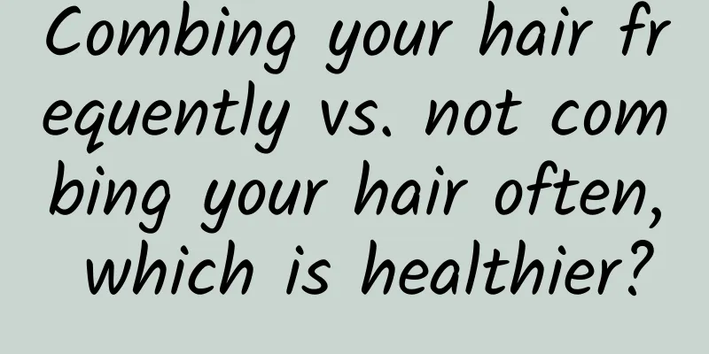 Combing your hair frequently vs. not combing your hair often, which is healthier?