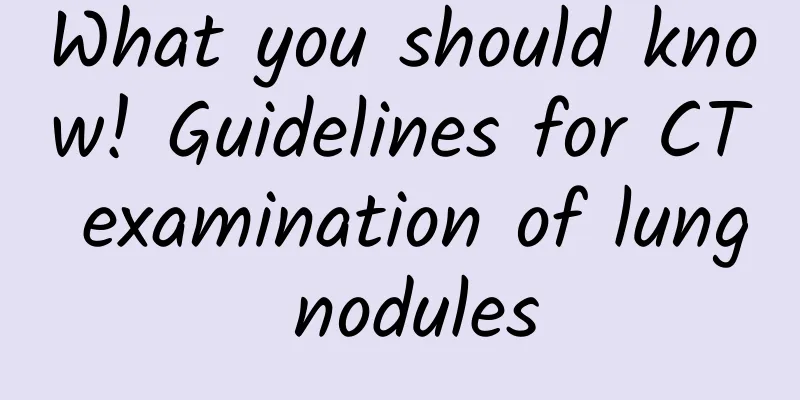 What you should know! Guidelines for CT examination of lung nodules