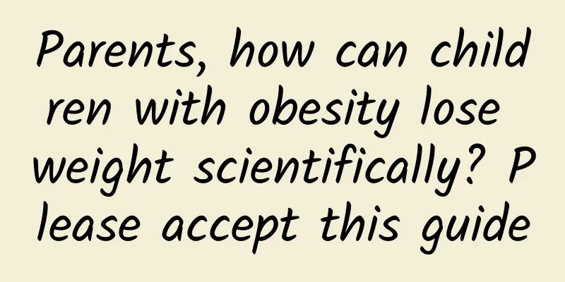 Parents, how can children with obesity lose weight scientifically? Please accept this guide