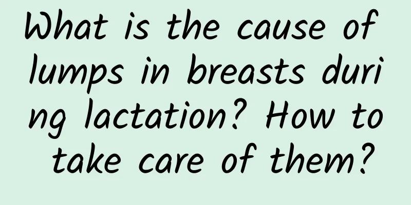 What is the cause of lumps in breasts during lactation? How to take care of them?