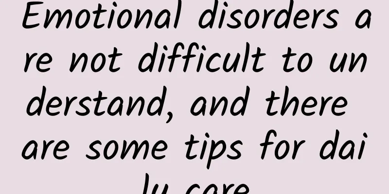 Emotional disorders are not difficult to understand, and there are some tips for daily care