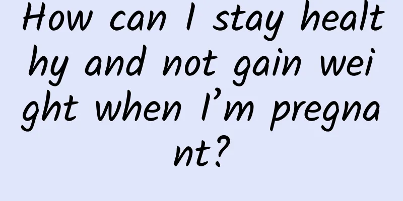 How can I stay healthy and not gain weight when I’m pregnant?