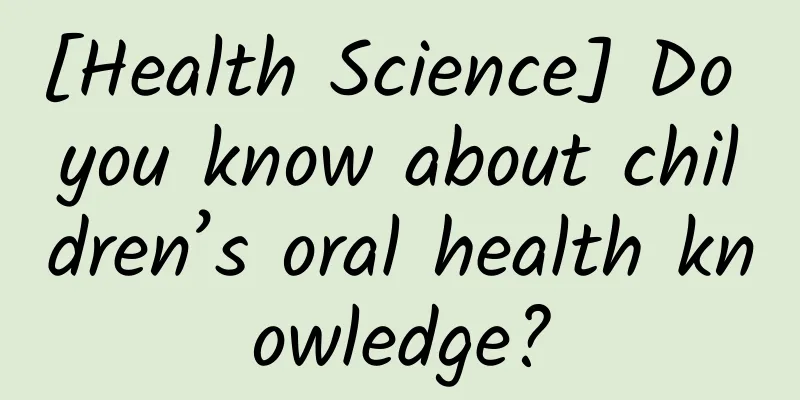 [Health Science] Do you know about children’s oral health knowledge?