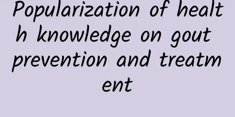 Popularization of health knowledge on gout prevention and treatment