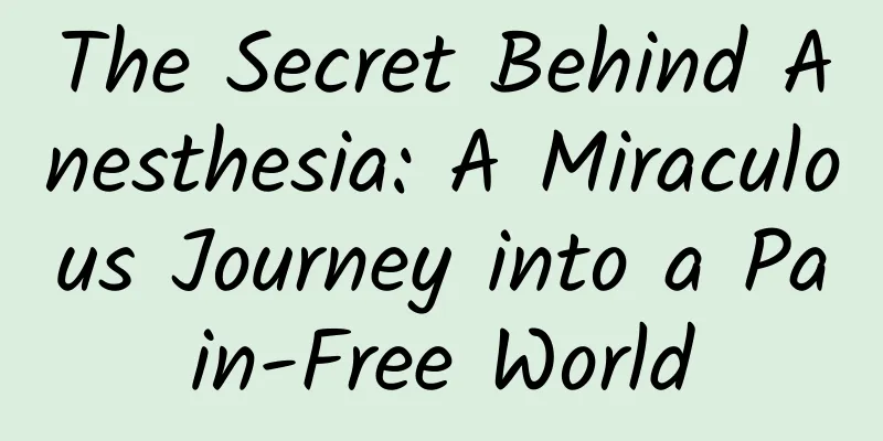 The Secret Behind Anesthesia: A Miraculous Journey into a Pain-Free World