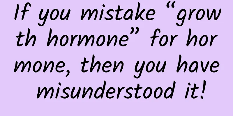 If you mistake “growth hormone” for hormone, then you have misunderstood it!