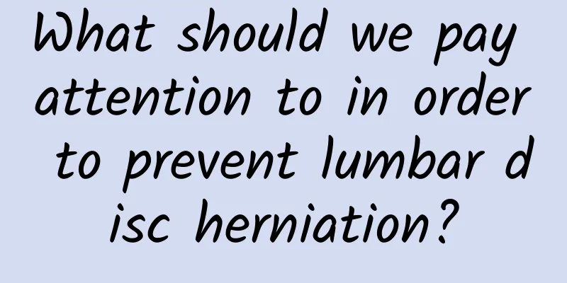 What should we pay attention to in order to prevent lumbar disc herniation?