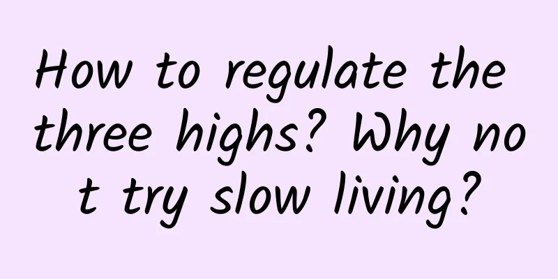 How to regulate the three highs? Why not try slow living?