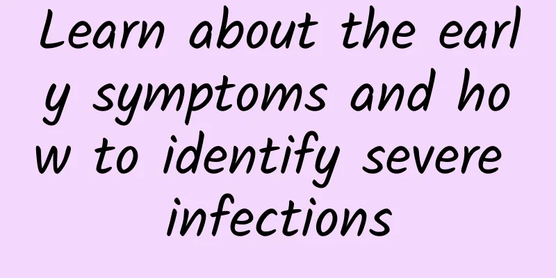 Learn about the early symptoms and how to identify severe infections