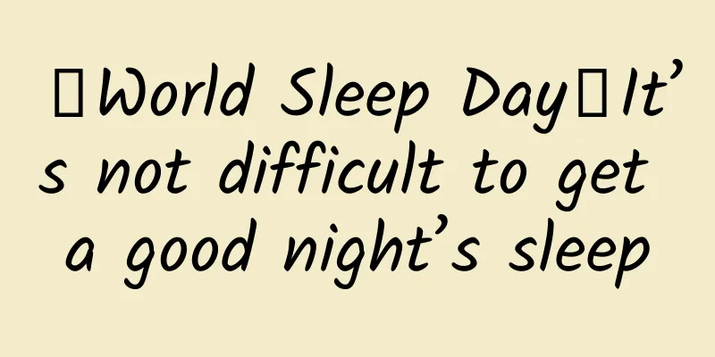 【World Sleep Day】It’s not difficult to get a good night’s sleep