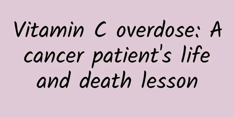 Vitamin C overdose: A cancer patient's life and death lesson