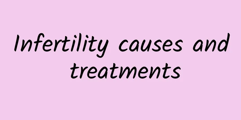 Infertility causes and treatments