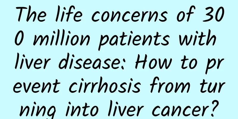 The life concerns of 300 million patients with liver disease: How to prevent cirrhosis from turning into liver cancer?