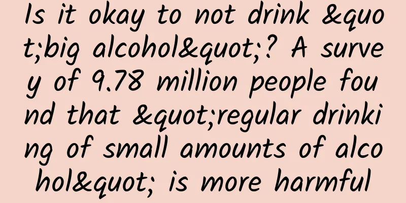 Is it okay to not drink "big alcohol"? A survey of 9.78 million people found that "regular drinking of small amounts of alcohol" is more harmful