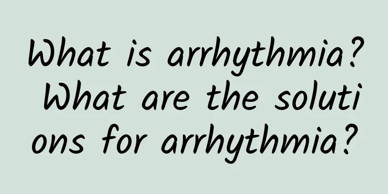 What is arrhythmia? What are the solutions for arrhythmia?