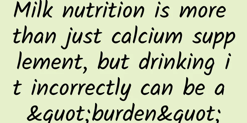 Milk nutrition is more than just calcium supplement, but drinking it incorrectly can be a "burden"