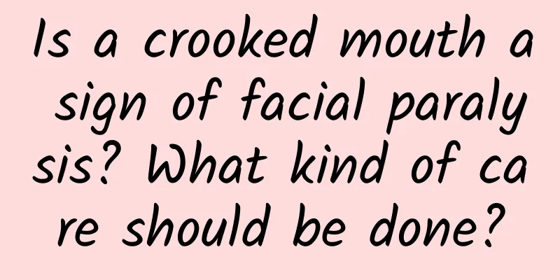 Is a crooked mouth a sign of facial paralysis? What kind of care should be done?