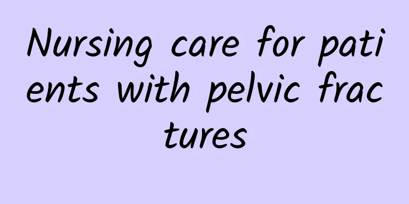 Nursing care for patients with pelvic fractures
