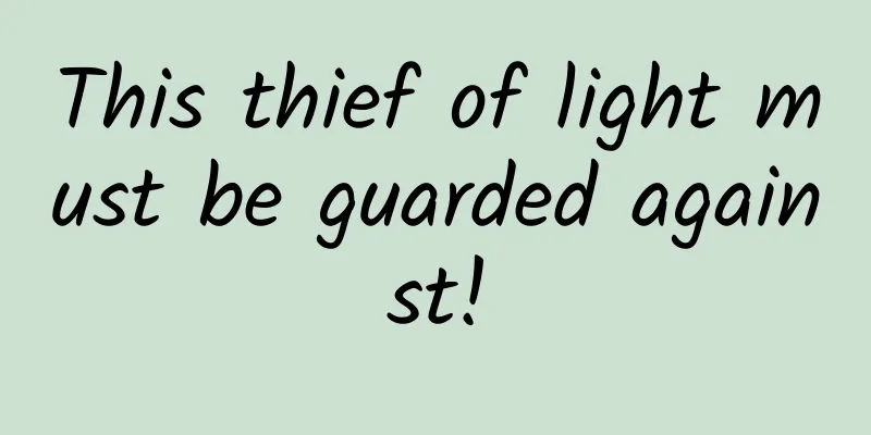 This thief of light must be guarded against!