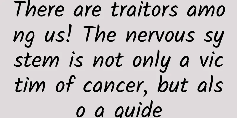 There are traitors among us! The nervous system is not only a victim of cancer, but also a guide