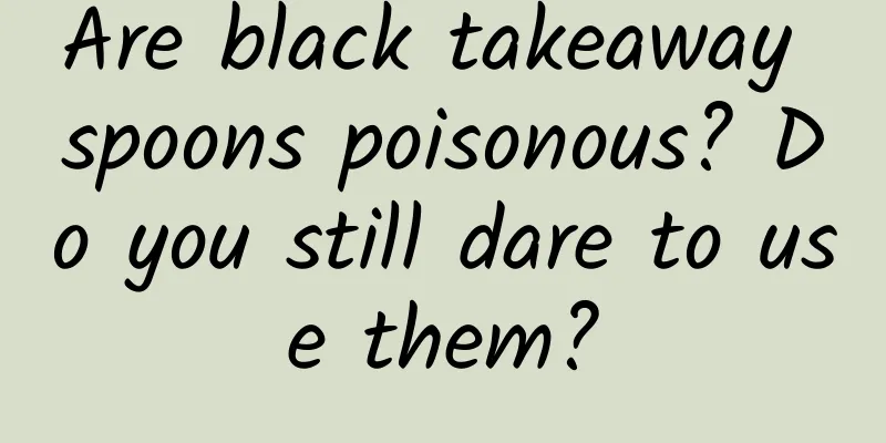 Are black takeaway spoons poisonous? Do you still dare to use them?