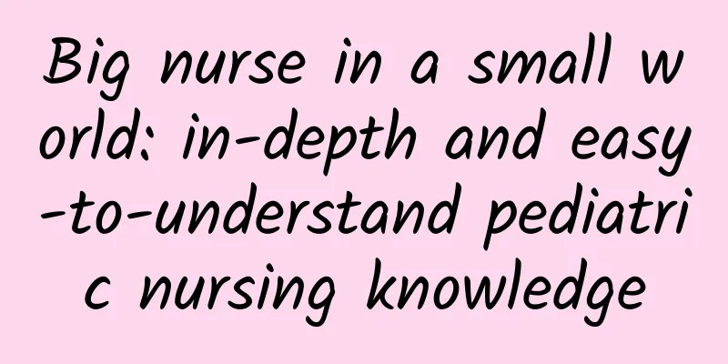 Big nurse in a small world: in-depth and easy-to-understand pediatric nursing knowledge