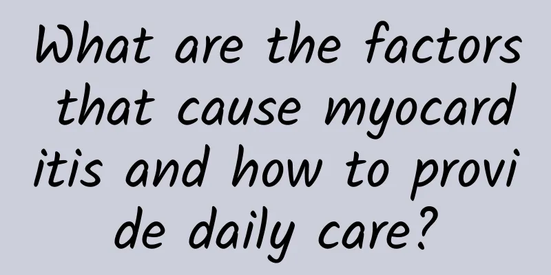 What are the factors that cause myocarditis and how to provide daily care?