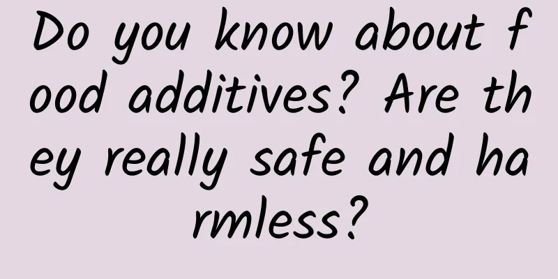 Do you know about food additives? Are they really safe and harmless?