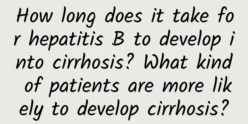 How long does it take for hepatitis B to develop into cirrhosis? What kind of patients are more likely to develop cirrhosis?