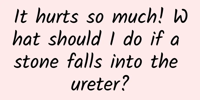 It hurts so much! What should I do if a stone falls into the ureter?