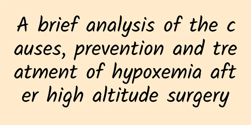 A brief analysis of the causes, prevention and treatment of hypoxemia after high altitude surgery
