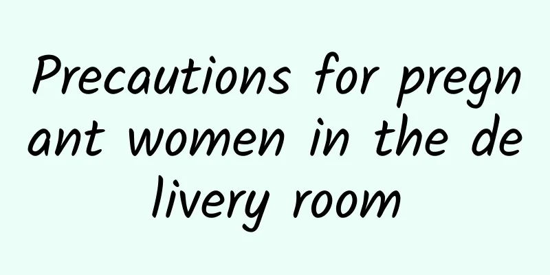 Precautions for pregnant women in the delivery room