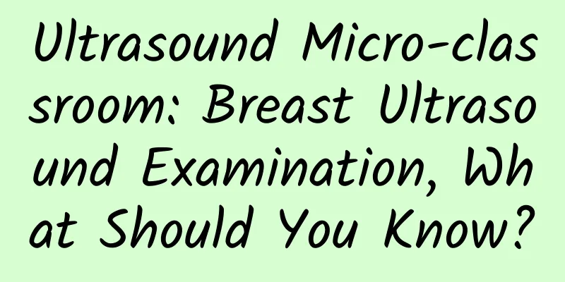 Ultrasound Micro-classroom: Breast Ultrasound Examination, What Should You Know?
