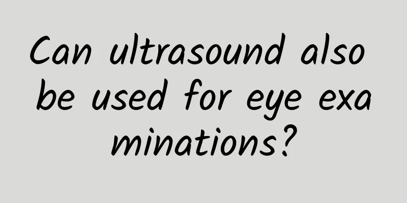 Can ultrasound also be used for eye examinations?