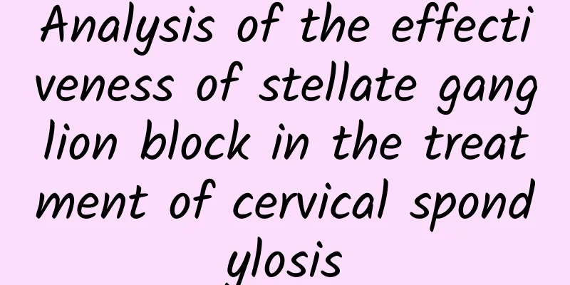 Analysis of the effectiveness of stellate ganglion block in the treatment of cervical spondylosis