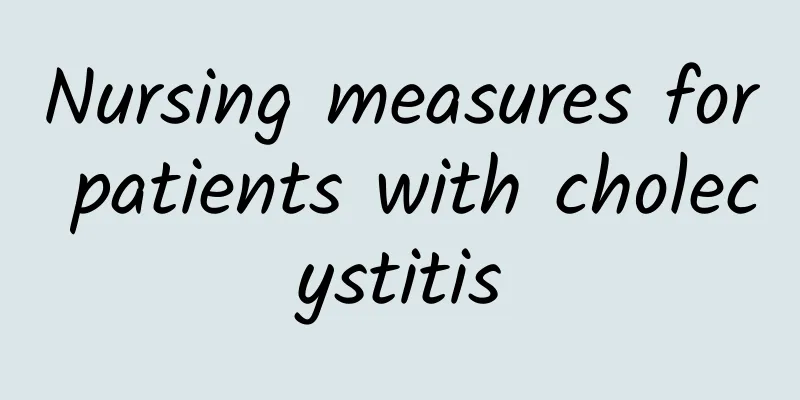 Nursing measures for patients with cholecystitis