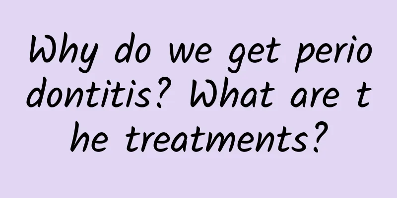 Why do we get periodontitis? What are the treatments?