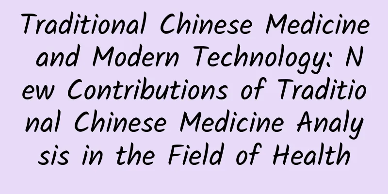 Traditional Chinese Medicine and Modern Technology: New Contributions of Traditional Chinese Medicine Analysis in the Field of Health
