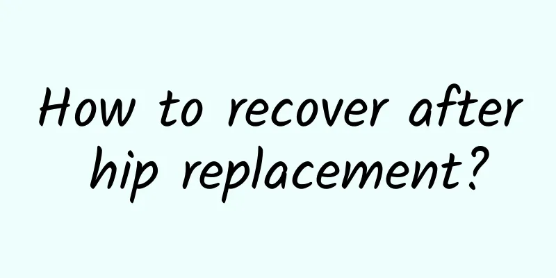 How to recover after hip replacement?