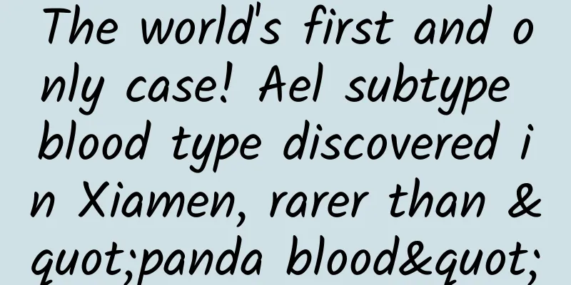 The world's first and only case! Ael subtype blood type discovered in Xiamen, rarer than "panda blood"