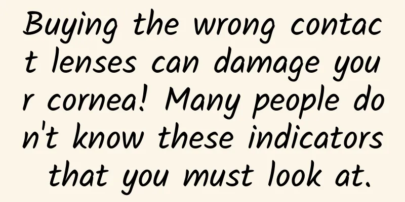 Buying the wrong contact lenses can damage your cornea! Many people don't know these indicators that you must look at.