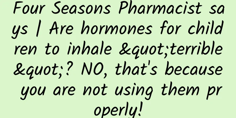 Four Seasons Pharmacist says | Are hormones for children to inhale "terrible"? NO, that's because you are not using them properly!